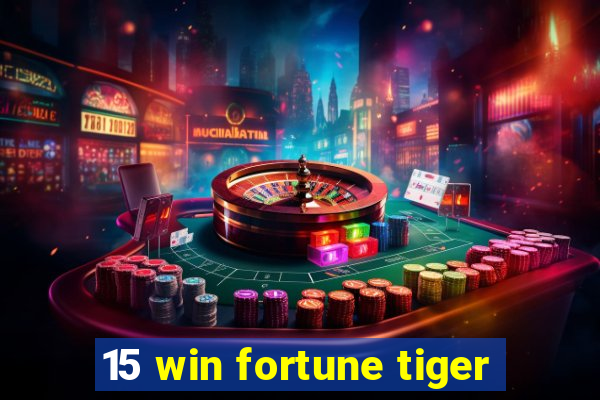 15 win fortune tiger